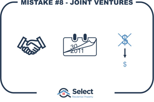 Mistake 8 - joint ventures. A handshake agreement. A calendar. Big dollars becoming small ones.